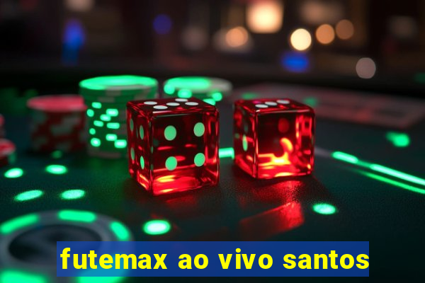 futemax ao vivo santos